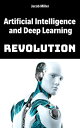 Artificial Intelligence and Deep Learning Revolution【電子書籍】 Jacob Miller