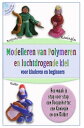 Modelleren van Polymeer en zelf drogende Klei voor Kinderen en Beginners Klei-idee n voor kinderen , modelinstructies voor beeldjes. Hoe boetseer je 3 coole fantasie figuren zoals een Boogschutter, een Koningin en een Ridder in een duid【電子書籍】