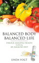 Balanced Body, Balanced Life Unlock Amazing Health by following an Alkaline Diet【電子書籍】 Vogt Linda