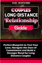 Couples Long Distance Relationship Guide Perfect Blueprint to Test Your Love, Navigate the Stars of Commitment and Build a Stronger Bond for Long Distance Couples【電子書籍】[ Elsie HeartScribe ]