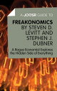 A Joosr Guide to… Freakonomics by Steven D. Levitt Stephen J. Dubner: A Rogue Economist Explores the Hidden Side of Everything【電子書籍】 Joosr