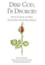 Dear God, I'm Divorced Instant Comfort and Hope For the Once Again Single Person【電子書籍】[ Theresa Klunk Schultz ]