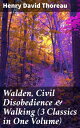 Walden, Civil Disobedience & Walking (3 Classics in One Volume) Three Most Important Works of Thoreau, Including Author's Biography