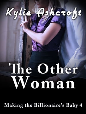 The Other Woman - Making the Billionaire's Baby 4