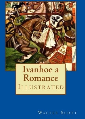 IVANHOE A ROMANCE【電子書籍】[ Sir Walter Scott ]