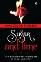 Sugar and Lime the bittersweet moments of love and life 【電子書籍】 Avni Singh Parmar