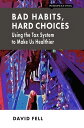 Bad Habits, Hard Choices Using the Tax System to Make Us Healthier【電子書籍】[ David ...
