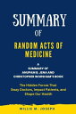 Summary of Random Acts of Medicine By Anupam B. Jena and Christopher Worsham: The Hidden Forces That Sway Doctors, Impact Patients, and Shape Our Health【電子書籍】 Willie M. Joseph