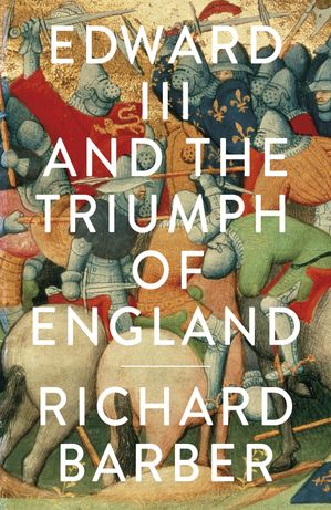 Edward III and the Triumph of England The Battle of Cr?cy and the Company of the Garter【電子書..