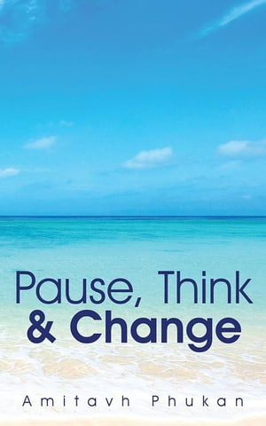 Pause, Think & Change【電子書籍】[ Amitavh Phukan ]