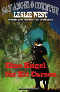 Eine Kugel f?r Kit Carson (San Angelo Country) Band 13 der Cassiopeiapress Western Serie/ Edition B?renklau【電子書籍】[ Leslie West ]