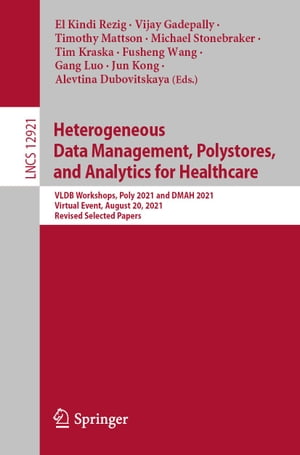 Heterogeneous Data Management, Polystores, and Analytics for Healthcare VLDB Workshops, Poly 2021 and DMAH 2021, Virtual Event, August 20, 2021, Revised Selected PapersŻҽҡ