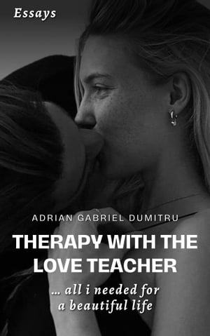 THERAPY WITH THE LOVE TEACHER  ALL I NEEDED FOR A BEAUTIFUL LIFEŻҽҡ[ Adrian Gabriel Dumitru ]