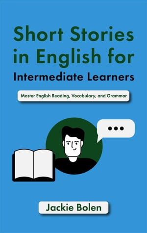 Short Stories in English for Intermediate Learners: Master English Reading, Vocabulary, and Grammar