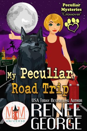 My Peculiar Road Trip: Magic and Mayhem Universe Peculiar Mysteries/ Magic and Mayhem CrossoverŻҽҡ[ Renee George ]