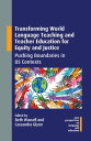 Transforming World Language Teaching and Teacher Education for Equity and Justice Pushing Boundaries in US Contexts