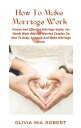 How To Make Marriage Work Proven And Effective Marriage Guide For Newly Weds And Old Married Couples On How To Keep Spice Up And Make Marriage Work【電子書籍】[ Olivia Mia Robert ]