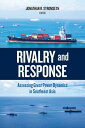 Rivalry and Response Assessing Great Power Dynamics in Southeast Asia【電子書籍】(3)