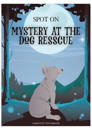 SPOT ON Mystery At The Dog RescueŻҽҡ[ Carolynn Tucciarone ]