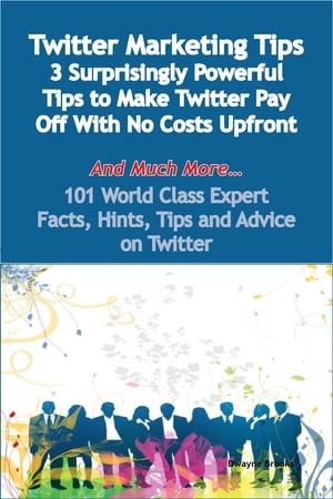 ŷKoboŻҽҥȥ㤨Twitter Marketing Tips - 3 Surprisingly Powerful Tips to Make Twitter Pay Off With No Costs Upfront - And Much More - 101 World Class Expert Facts, Hints, Tips and Advice on TwitterŻҽҡ[ Dwayne Brooks ]פβǤʤ2,079ߤˤʤޤ