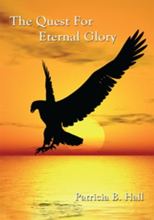 The Quest for Eternal Glory【電子書籍】 Patricia B. Hall