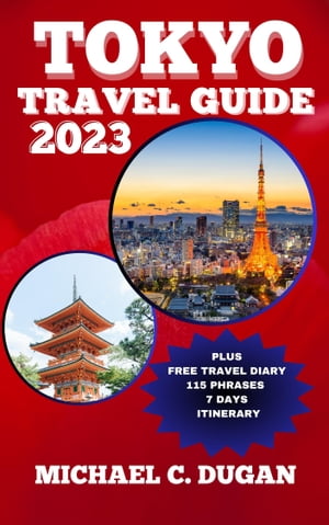 ŷKoboŻҽҥȥ㤨TOKYO JAPAN TRAVEL GUIDE 2023 Ultimate Companion For Solo, Group, Couples, Family, First-Timer And Senior, Kids Travelers With Phrases, Diary, Contacts, Opening Hours, Where To Stay, Eat And CostsŻҽҡ[ MICHAEL C. DUGAN ]פβǤʤ1,302ߤˤʤޤ