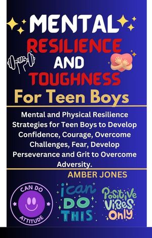 MENTAL RESILIENCE AND TOUGHNESS FOR TEEN BOYS