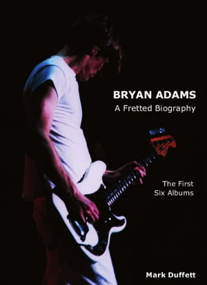 ŷKoboŻҽҥȥ㤨Bryan Adams: A Fretted Biography - The First Six AlbumsŻҽҡ[ Mark Duffett ]פβǤʤ1,114ߤˤʤޤ