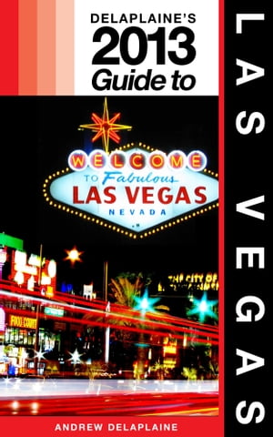 Delaplaine's 2013 Guide to Las Vegas