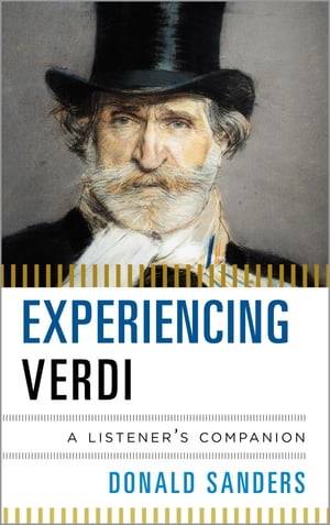 Experiencing VerdiA Listener's Companion【電子書籍】[ Donald Sanders ]