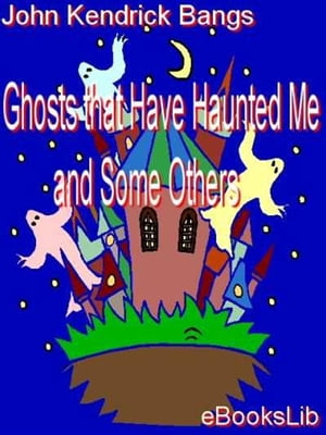 Ghosts that Have Haunted Me and Some Others