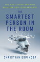 The Smartest Person in the Room The Root Cause and New Solution for Cybersecurity