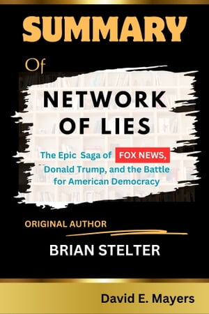 NETWORK OF LIES {The Epic Saga of FOX NEWS, Donald Trump, and the battle for American Democracy}