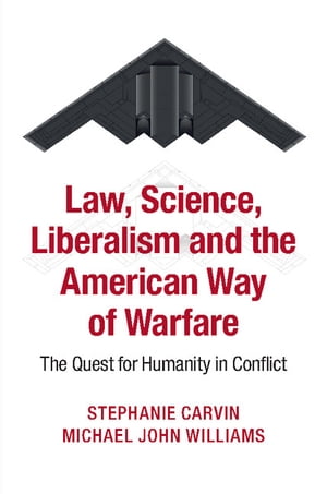 Law, Science, Liberalism and the American Way of Warfare