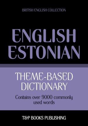 Theme-based dictionary British English-Estonian - 9000 words【電子書籍】[ Andrey Taranov ]