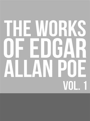The Works of Edgar Allan Poe ー Volume 1