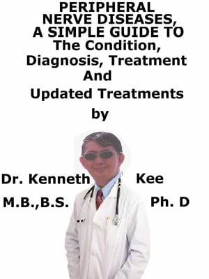 ŷKoboŻҽҥȥ㤨Peripheral Nerve Diseases, A Simple Guide To The Condition, Diagnosis, Treatment And Related ConditionsŻҽҡ[ Kenneth Kee ]פβǤʤ326ߤˤʤޤ