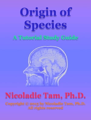 Origin of Species: A Tutorial Study Guide【電子書籍】[ Nicoladie Tam, Ph.D. ]