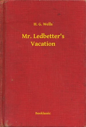 Mr. Ledbetter's VacationŻҽҡ[ H. G. Wells ]