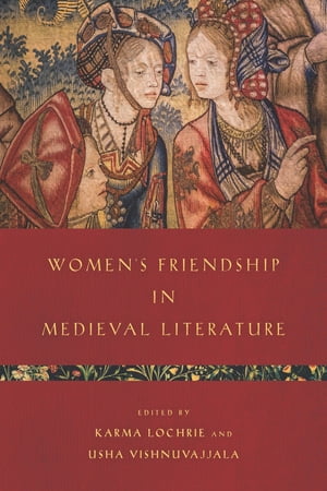 Women’s Friendship in Medieval Literature