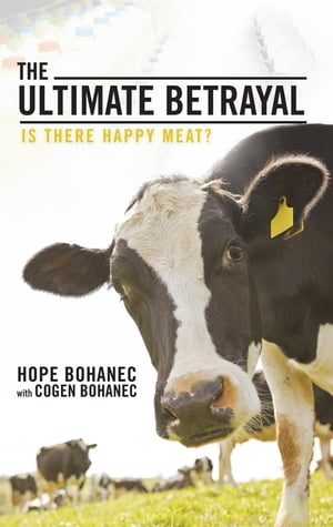 The Ultimate Betrayal Is There Happy Meat?【電子書籍】[ Hope Bohanec ]