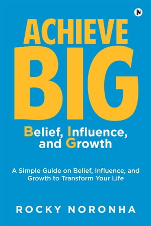 Achieve BIG Belief, Influence, and Growth