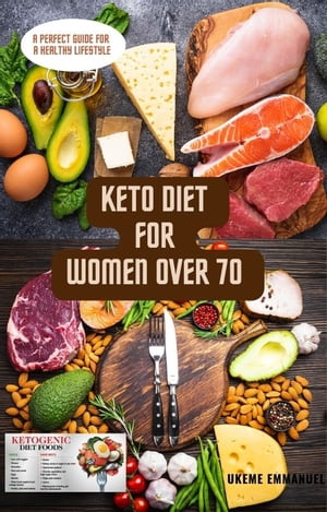 楽天楽天Kobo電子書籍ストアKeto diet book for women over 70 A perfect Guide for a healthy lifestyle【電子書籍】[ Ukeme Emmanuel Akpan ]