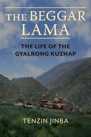 The Beggar Lama The Life of the Gyalrong KuzhapŻҽҡ[ Jinba Tenzin ]