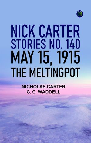 ŷKoboŻҽҥȥ㤨Nick Carter Stories No. 140 May 15 1915 The MeltingPotŻҽҡ[ Nicholas Carter ]פβǤʤ158ߤˤʤޤ