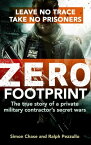 Zero Footprint The true story of a private military contractor's secret wars in the world's most dangerous places【電子書籍】[ Simon Chase ]