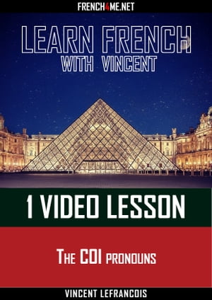 Learn French with Vincent - 1 video lesson - The COI pronouns【電子書籍】[ Vincent Lefrancois ]