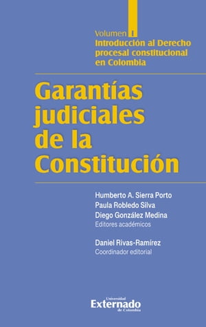 Garant?as judiciales de la Constituci?n Tomo I Introducci?n al derecho procesal constitucional en Colombia