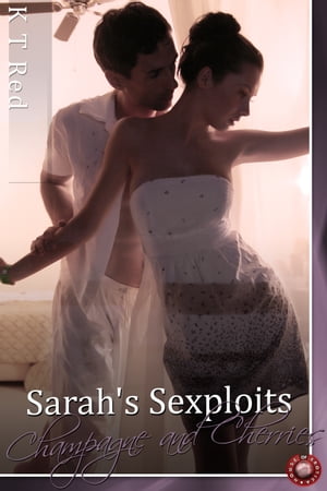 Sarah's Sexploits - Champagne and Cherries Sarah