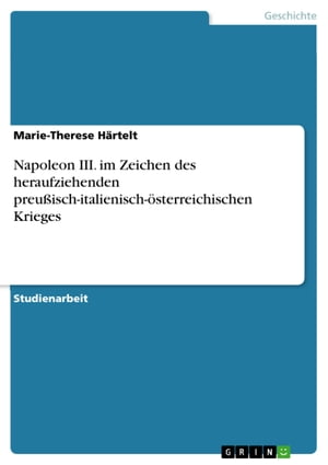 Napoleon III. im Zeichen des heraufziehenden preu?isch-italienisch-?sterreichischen Krieges